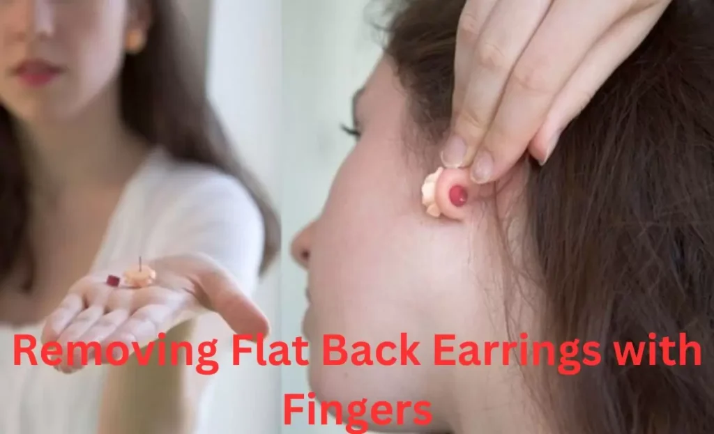 Removing Flat Back Earrings with Fingers