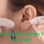 When Can You Change Your Earrings?