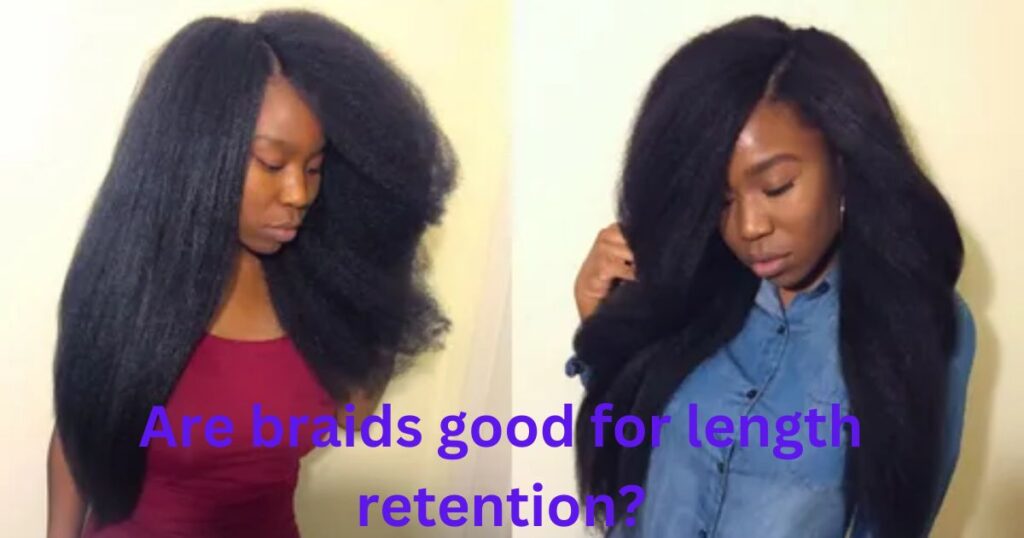 Are braids good for length retention?
