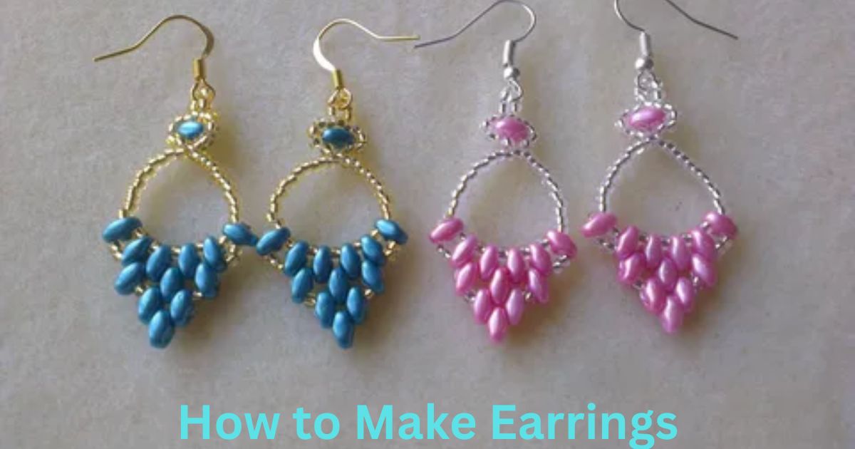 How to Make Earrings: A Comprehensive Guide