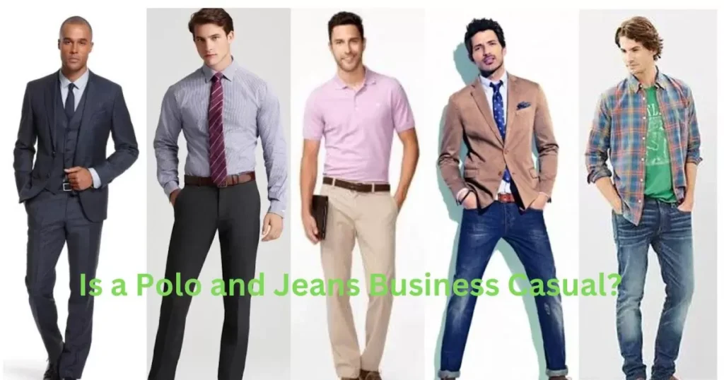 Is a Polo and Jeans Business Casual?