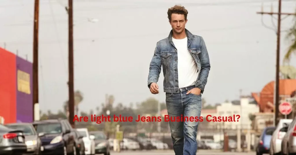 Are light blue Jeans Business Casual?